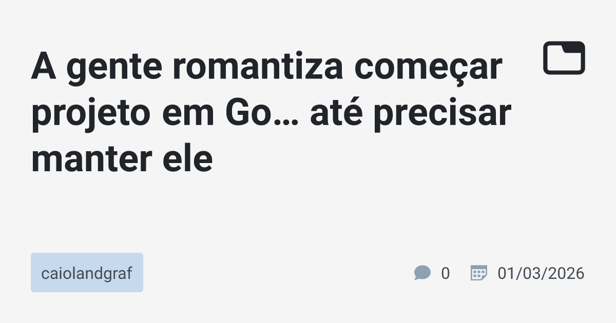 Desmistificando o Desenvolvimento em Go: A Realidade da Manutenção